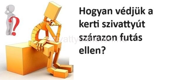 Hogyan védjük a kerti szivattyút szárazon futás ellen?